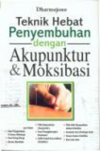 Teknik Hebat Penyembuhan dengan Akupunktur & Moksibasi