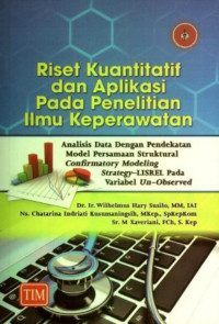 Riset Kuantitatif dan Aplikasi pada Penelitian Ilmu keperawatan: Analisis data dengan Pendekatan Model Persamaan Struktural Confirmatoru Modeling Strategy-LISRELL pada variabel Un-Observed