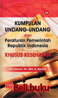 Kumpulan Undang-undang dan Peraturan Pemerintah Republik Indonesia Khusus Kesehatan