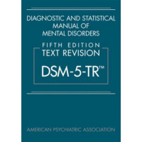 Diagnostic and Statistical Manual of Mental Disorders Fifth Edition Text Revision DSM-5-TR™