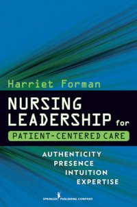 Nursing leadership for patient-centered care : authenticity, presence, intuition, expertise