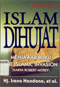 Islam Dihujat Menjawab Buku The Islamic Invasion Edisi Revisi