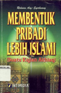 Membentuk Pribadi Lebih Islam (Suatu Kajian Akhlaq)