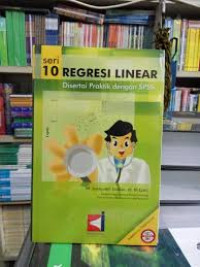 Regresi Linear: Disertai Praktik dengan SPSS Seri 10