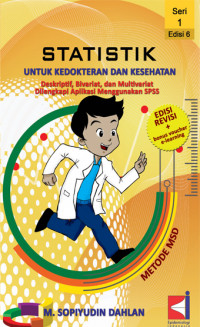 Statistik Untuk Kedokteran dan Kesehatan: Deskriptif, Bivariat, dan Multivariat Dilengkapi Aplikasi Menggunakan SPSS Seri 1 Edisi 6