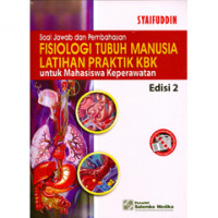 Soal Jawab dan Pembahasan Fisiologi Tubuh Manusia Latihan Praktik KBK Untuk Mahasiswa Keperawatan